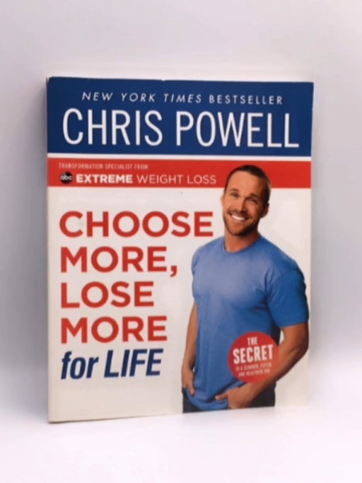 Choose More, Lose More for Life - Chris Powell; 