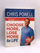 Choose More, Lose More for Life - Chris Powell; 