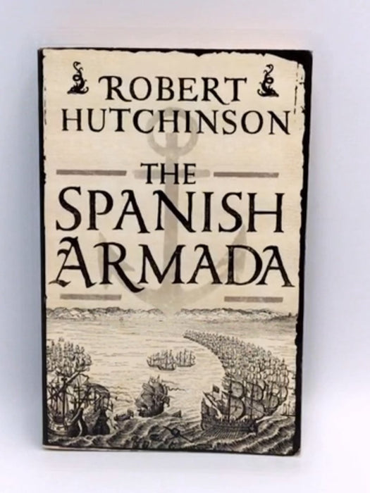 The Spanish Armada - Robert Hutchinson; 