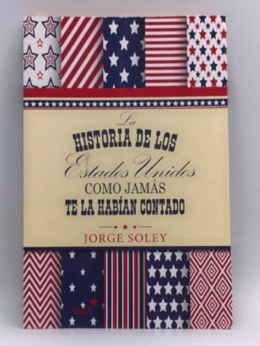 La historia de Estados Unidos como jamás te la habían contado - Jorge Soley Climent