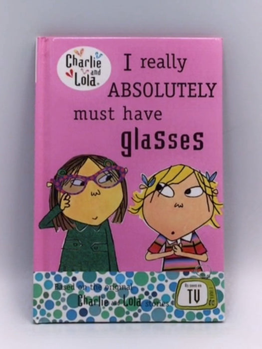 I Really Absolutely Must Have Glasses - Lauren Child; 