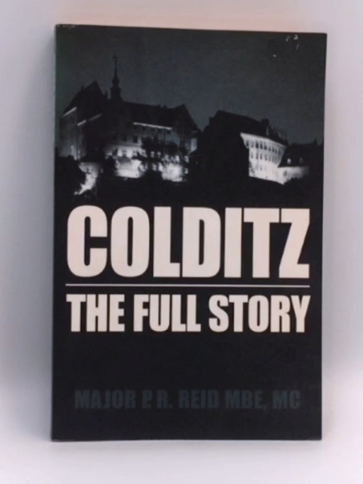 Colditz: The Full Story - P.R. Reid