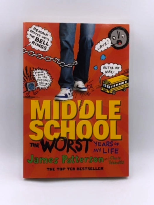 Middle School: The Worst Years of My Life : (Middle School 1) - James Patterson; Chris Tebbetts; 