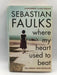 Where My Heart Used to Beat - Sebastian Faulks