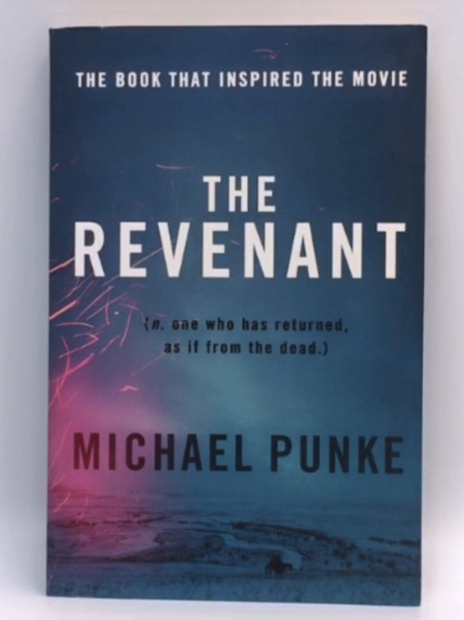 THE REVENANT : NO. ONE WHO HAS RETURNED, AS IF FROM THE DEAD - Michael Punke