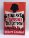 The Fine Art of Invisible Detection - Robert Goddard; 