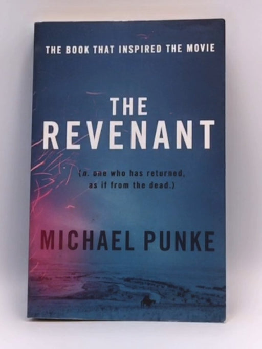 THE REVENANT : NO. ONE WHO HAS RETURNED, AS IF FROM THE DEAD - Michael Punke