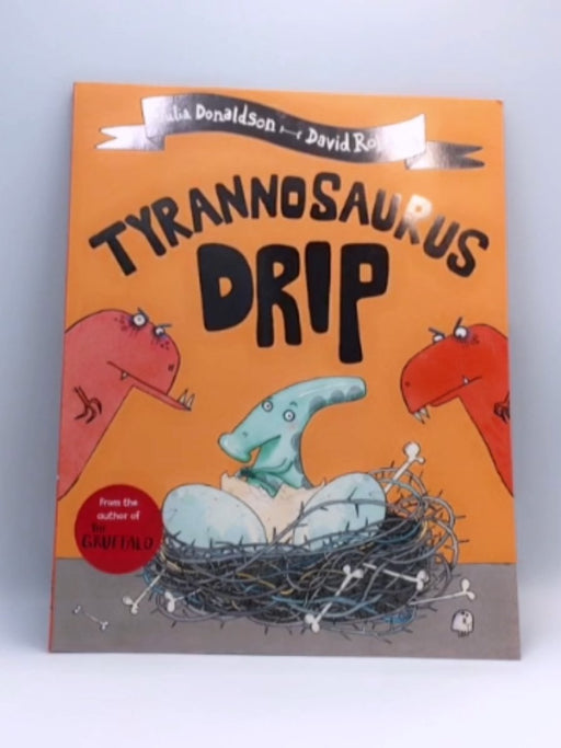 Tyrannosaurus Drip - Julia Donaldson; 