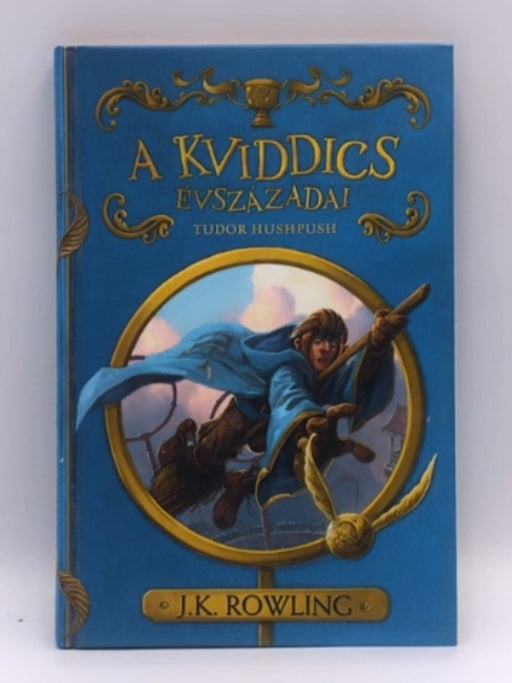 A kviddics évszázadai (Hardcover) - Kennilworthy Whisp -   Tóth Tamás Boldizsár -   J.K. Rowling