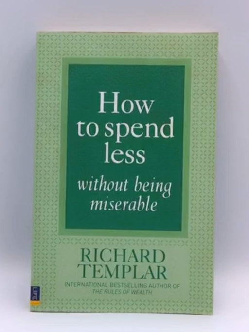 How to Spend Less Without Being Miserable - Richard Templar