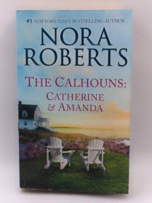 The Calhouns: Catherine and Amanda - Nora Roberts