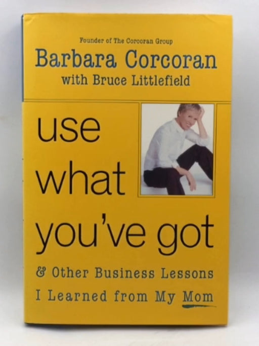 Use what You've Got - Hardcover - Barbara Ann Corcoran; Bruce Duanne Littlefield; 