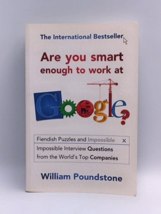 Are You Smart Enough to Work at Google? - William Poundstone; 