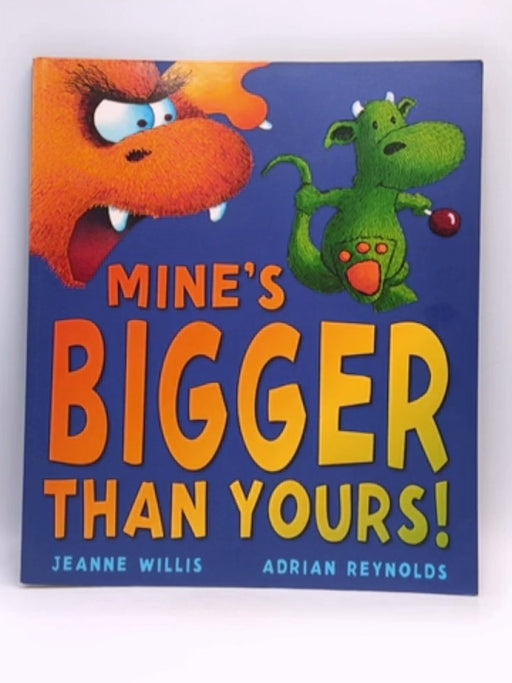 Mine's Bigger Than Yours! - Jeanne Willis; Adrian Reynolds; 