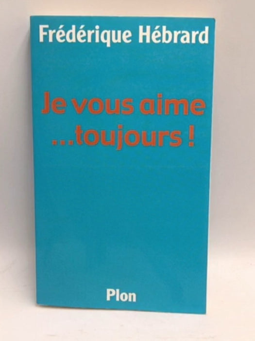 Je vous aime... toujours ! - Frédérique Hébrard; 