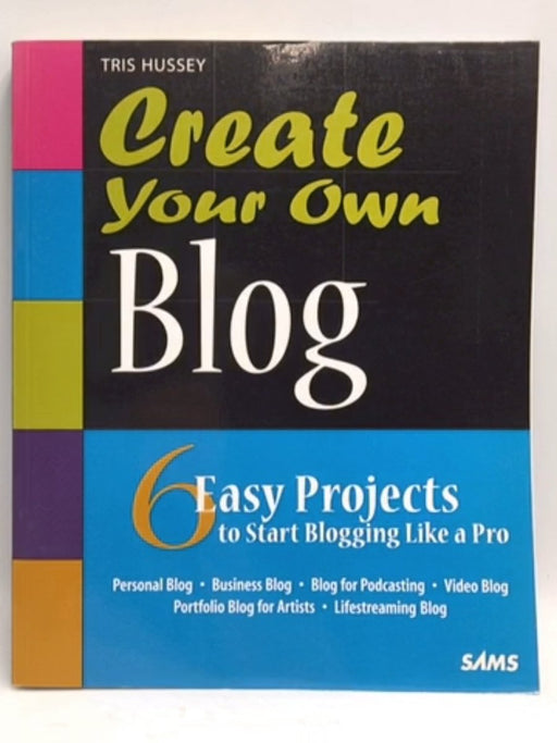 Create Your Own Blog - Tris Hussey; 