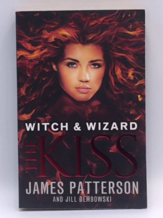 Witch and Wizard: the Kiss - James Patterson; Jill Dembowski; 