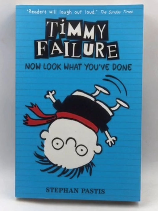 Timmy Failure 02: Now Look What You've Done - Stephan Pastis