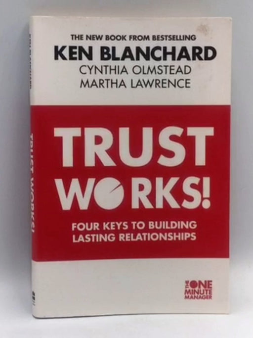 Trust Works: Four Keys to Building Lasting Relationships - Ken Blanchard 