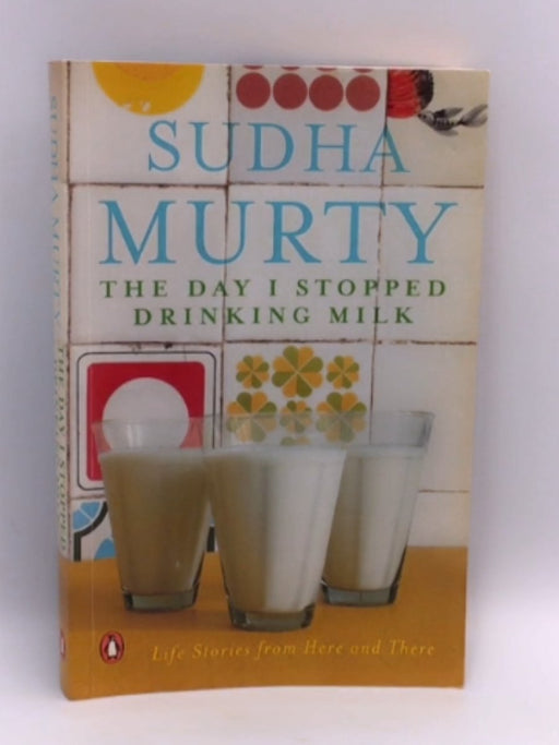 Day I Stopped Drinking Milk - Murty, Suddha; 