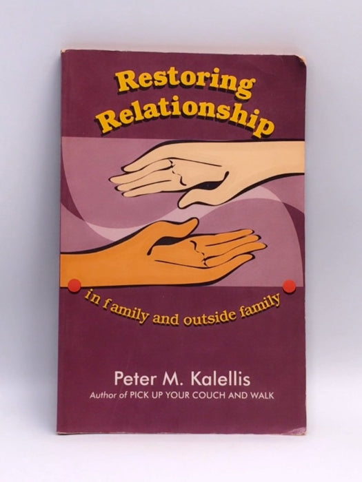 Restoring Relationship  - Peter M. Kalellis; 