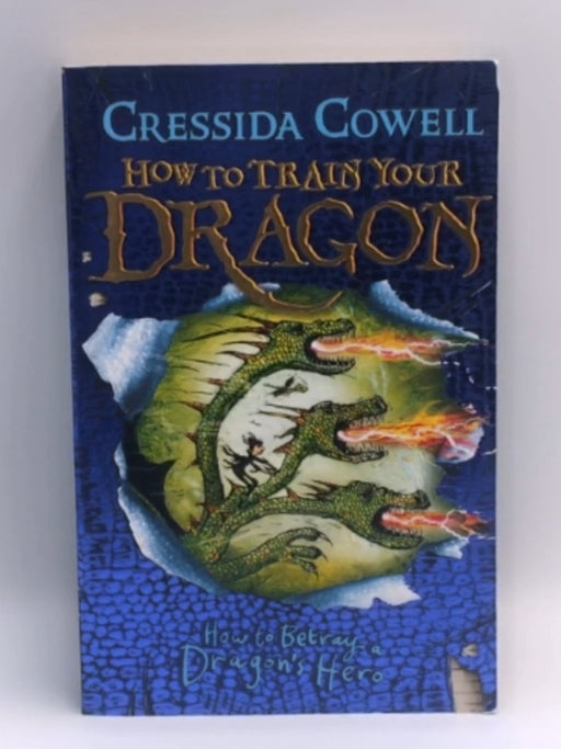 How to Betray a Dragon's Hero - Cressida Cowell