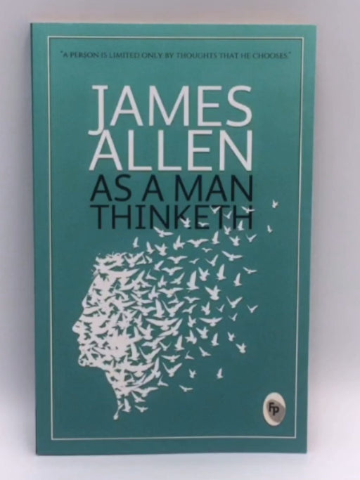 As a Man Thinketh - James Allen; 