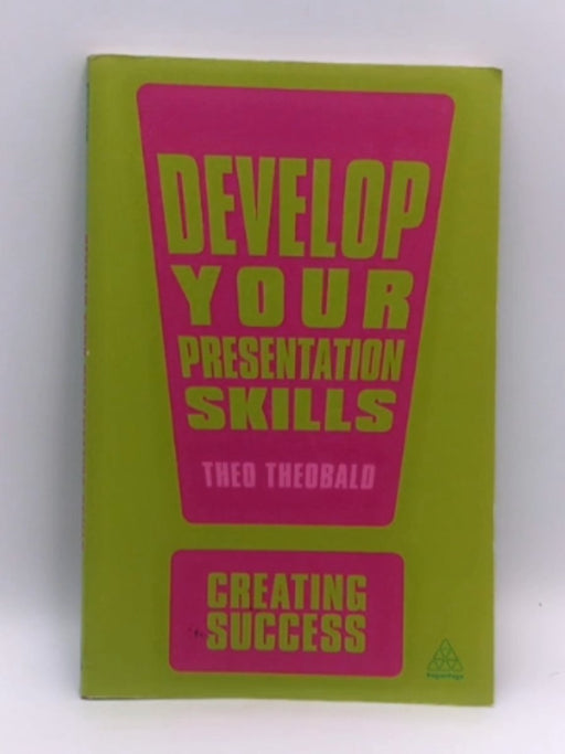 Develop Your Presentation Skills - Theo Theobald; 