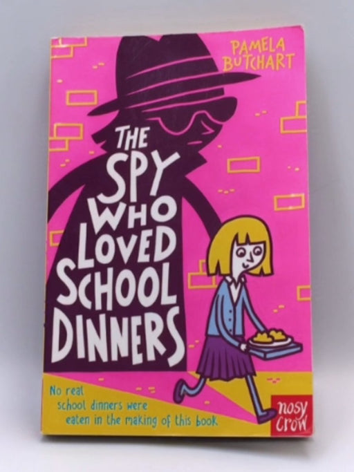 The Spy Who Loved School Dinners - Pamela Butchart; 