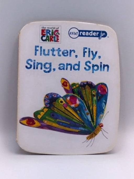Flutter, Fly, Sing and spin - Emily Skwish; Eric Carle