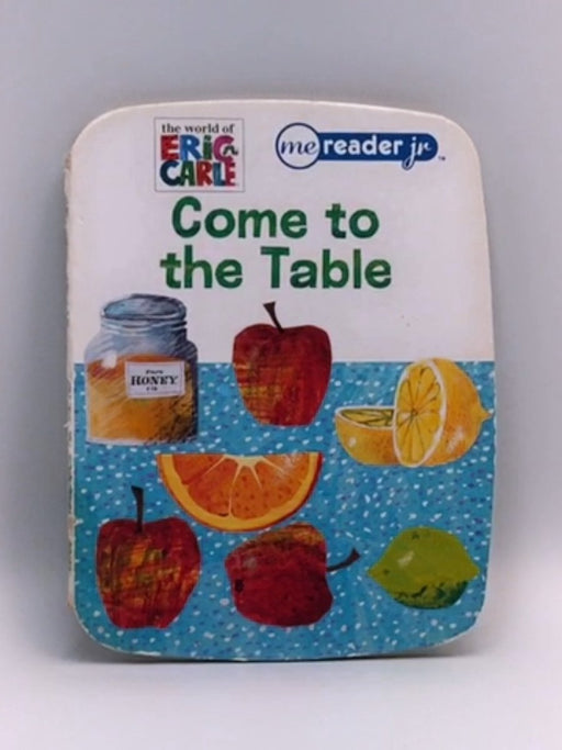 Come to the table  - Emily Skwish; Eric Carle