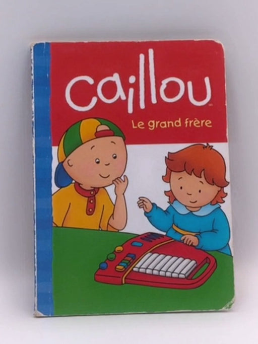 Caillou - le grand frère - Anne Paradis