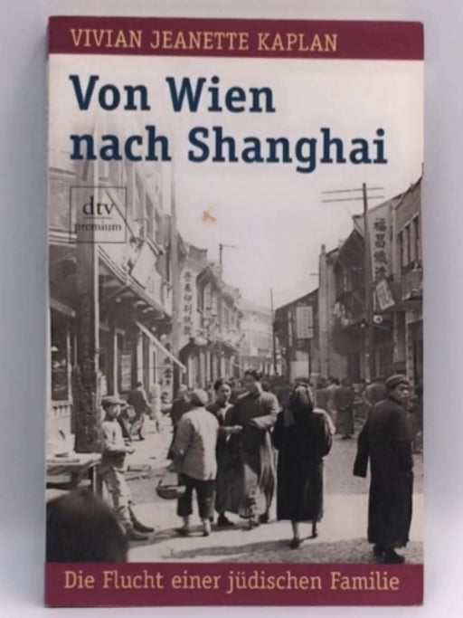 Von Wien nach Shanghai - Vivian Jeanette Kaplan; 