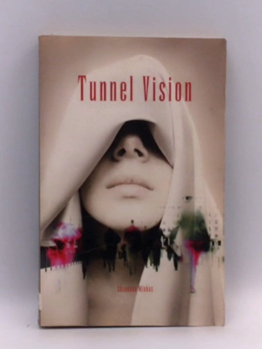 Tunnel Vision - Shandana Minhas; 