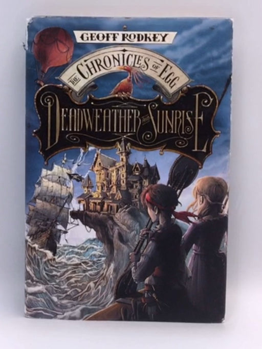 Deadweather and Sunrise: The Chronicles of Egg - Hardcover - Rodkey, Geoff; 