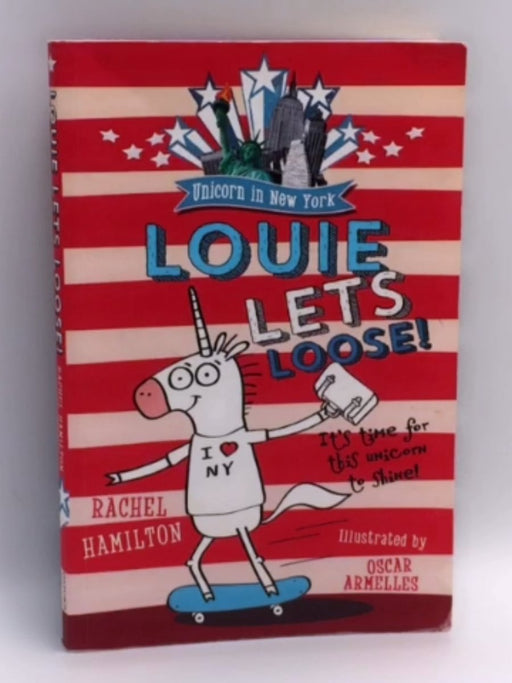 Unicorn in New York: Louie Lets Loose! - Rachel Hamilton; 