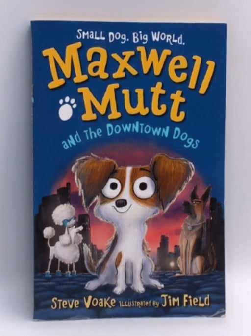 Maxwell Mutt and the Downtown Dogs - Steve Voake; 