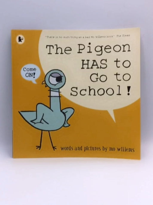 The Pigeon HAS to Go to School! - Mo Willems; 