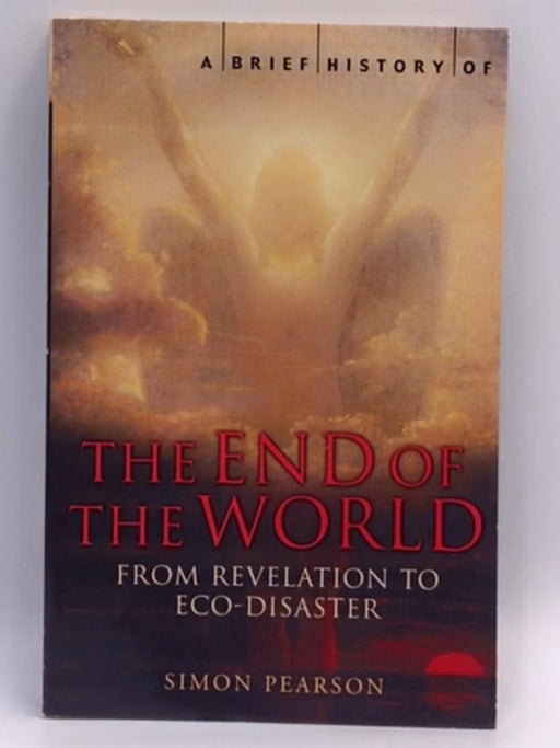 A Brief History of the End of the World - Simon Pearson; 