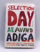 Selection Day - Hardcover - Aravind Adiga; 