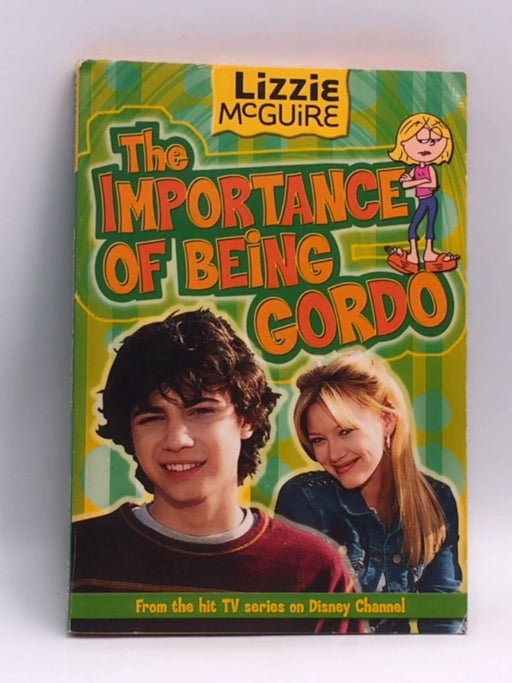 Lizzie McGuire: The Importance of Being Gordo - Disney Book Group; 