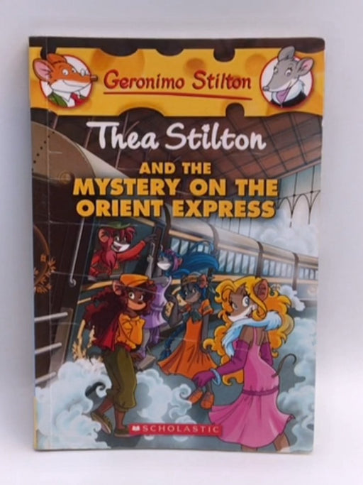 Thea Stilton and the Mystery on the Orient Express by Thea Stilton