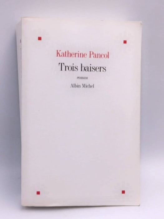 Trois baisers - Katherine Pancol; 