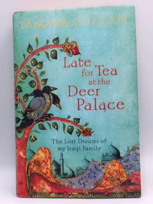 Late for Tea at the Deer Palace - Hardcover - Tamara Chalabi; 