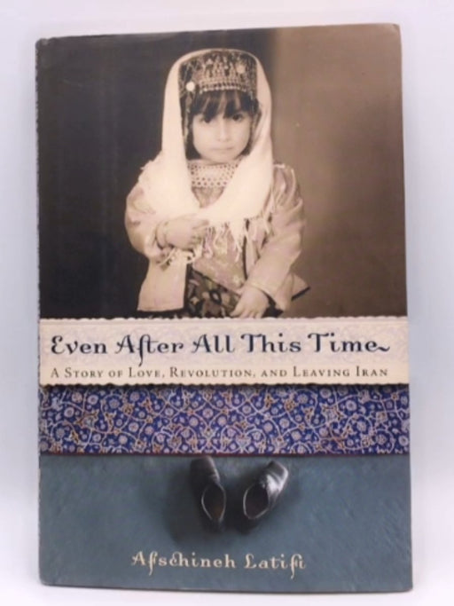 Even After All This Time - Hardcover - Afschineh Latifi; 