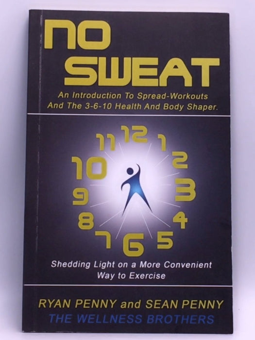 No Sweat: An Introduction To Spread-workouts And The 3-6-10 Health And Body Shaper - Ryan Penny, Sean Penny
