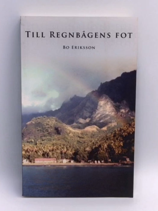 Till regnbågens fot - Bo Eriksson; 