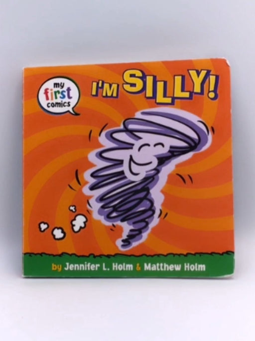 I'm Silly! (My First Comics) - Jennifer L. Holm; 