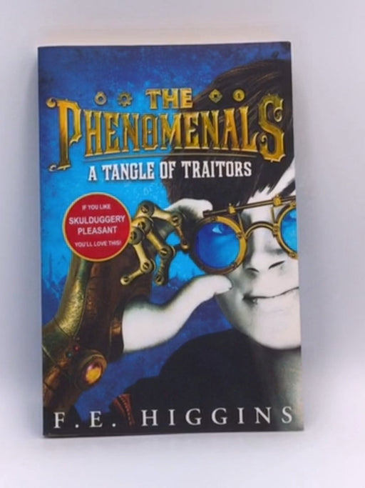 A Tangle of Traitors: the Phenomenals 1 - F. E. Higgins; 