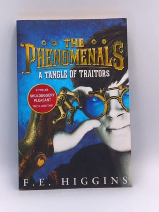 A Tangle of Traitors: the Phenomenals 1 - F. E. Higgins; 